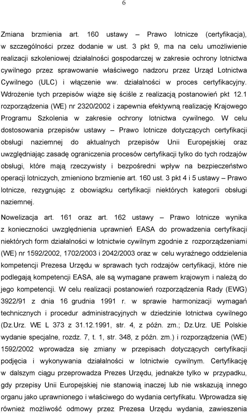 włączenie ww. działalności w proces certyfikacyjny. Wdrożenie tych przepisów wiąże się ściśle z realizacją postanowień pkt 12.