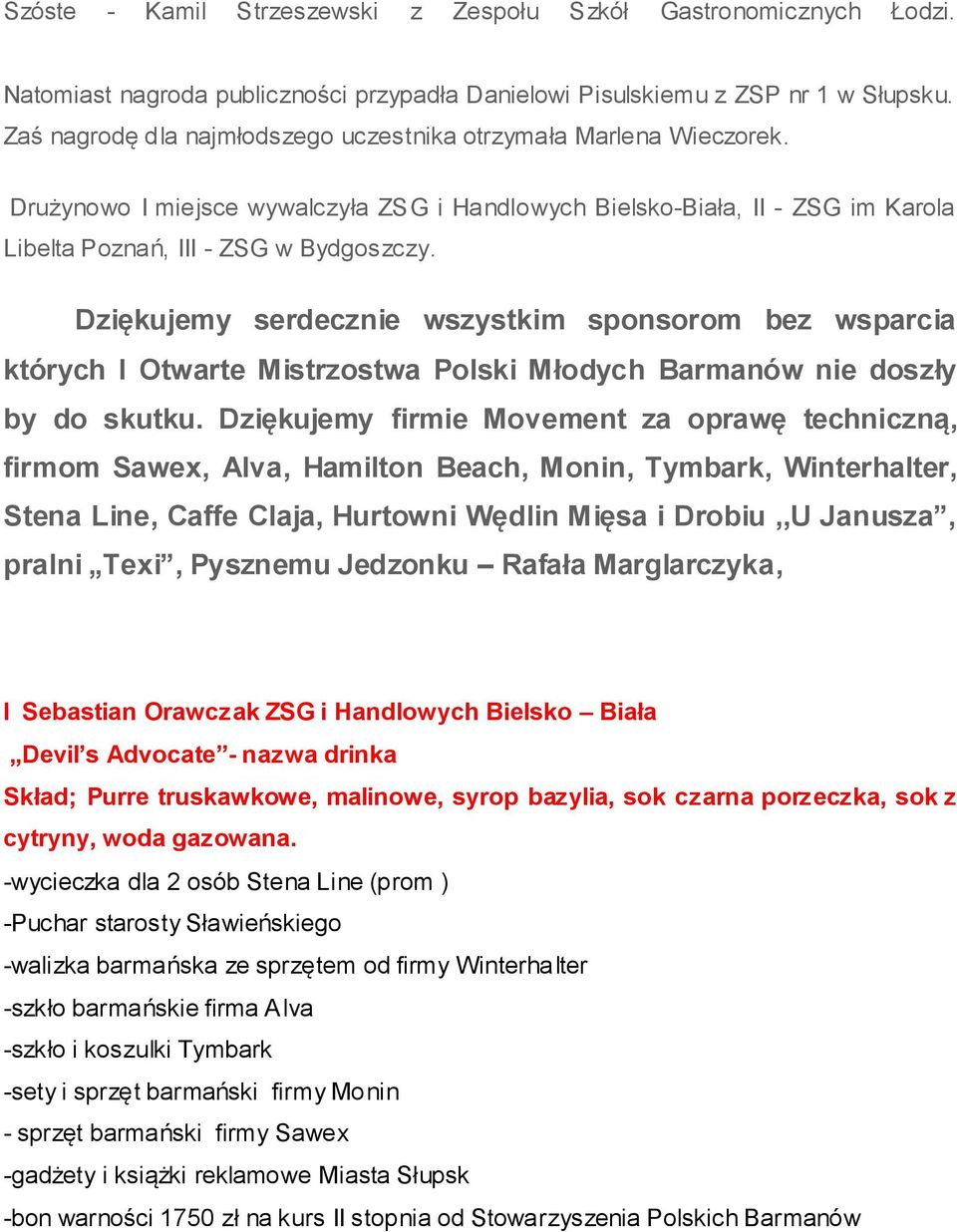 Dziękujemy serdecznie wszystkim sponsorom bez wsparcia których I Otwarte Mistrzostwa Polski Młodych Barmanów nie doszły by do skutku.