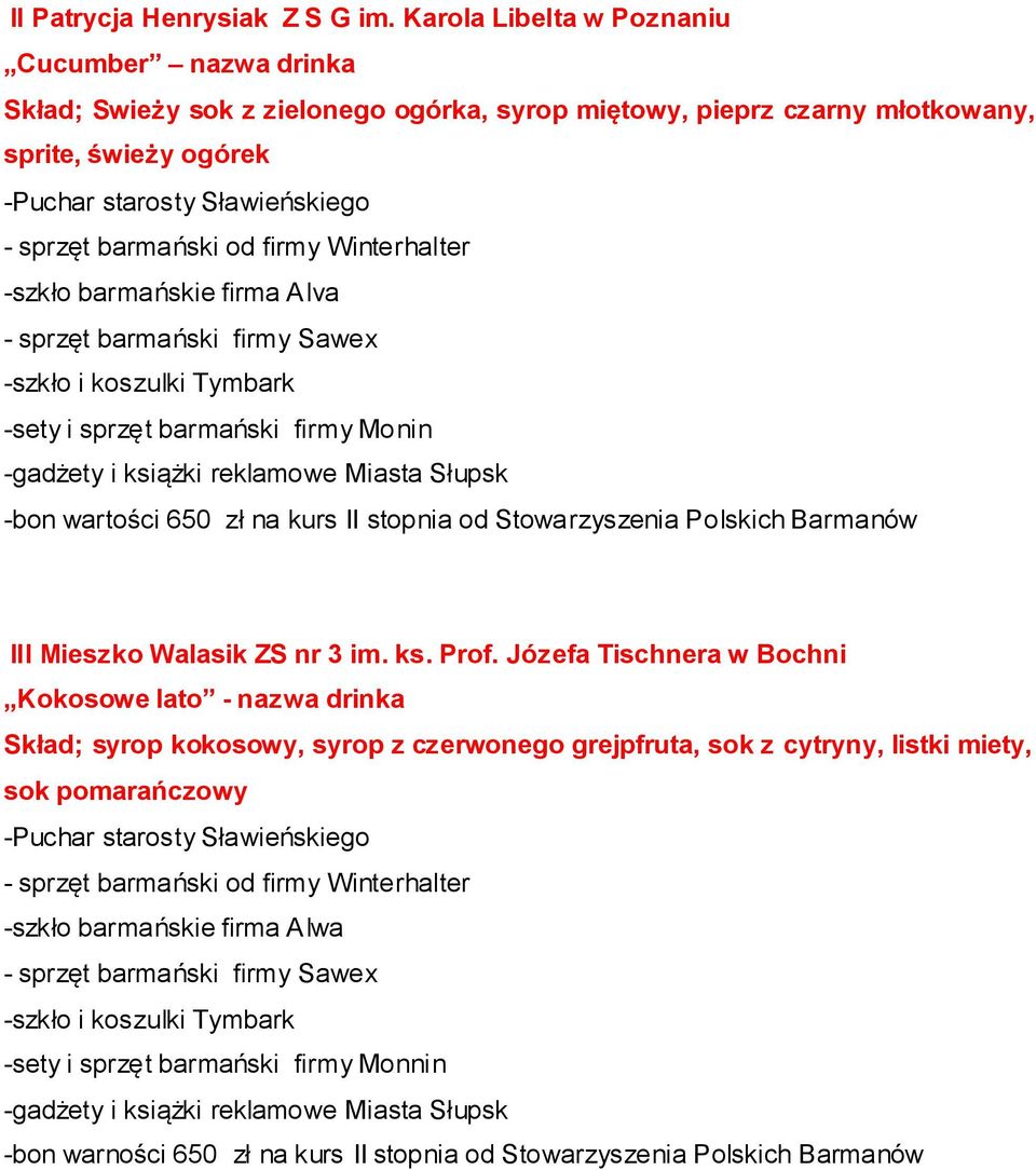 Winterhalter -szkło barmańskie firma Alva -sety i sprzęt barmański firmy Monin -bon wartości 650 zł na kurs II stopnia od Stowarzyszenia Polskich Barmanów III Mieszko Walasik ZS nr 3 im.
