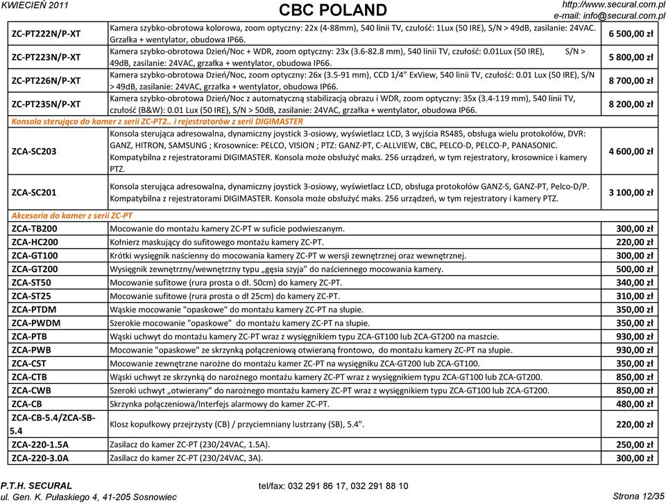 01Lux (50 IRE), S/N > 49dB, zasilanie: 24VAC, grzałka + wentylator, obudowa IP66. 5 800,00 zł ZC-PT226N/P-XT Kamera szybko-obrotowa Dzień/Noc, zoom optyczny: 26x (3.