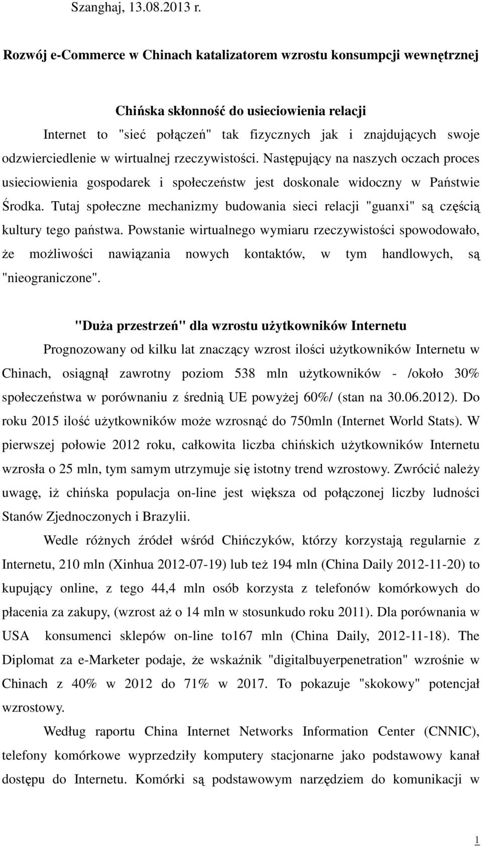 odzwierciedlenie w wirtualnej rzeczywistości. Następujący na naszych oczach proces usieciowienia gospodarek i społeczeństw jest doskonale widoczny w Państwie Środka.