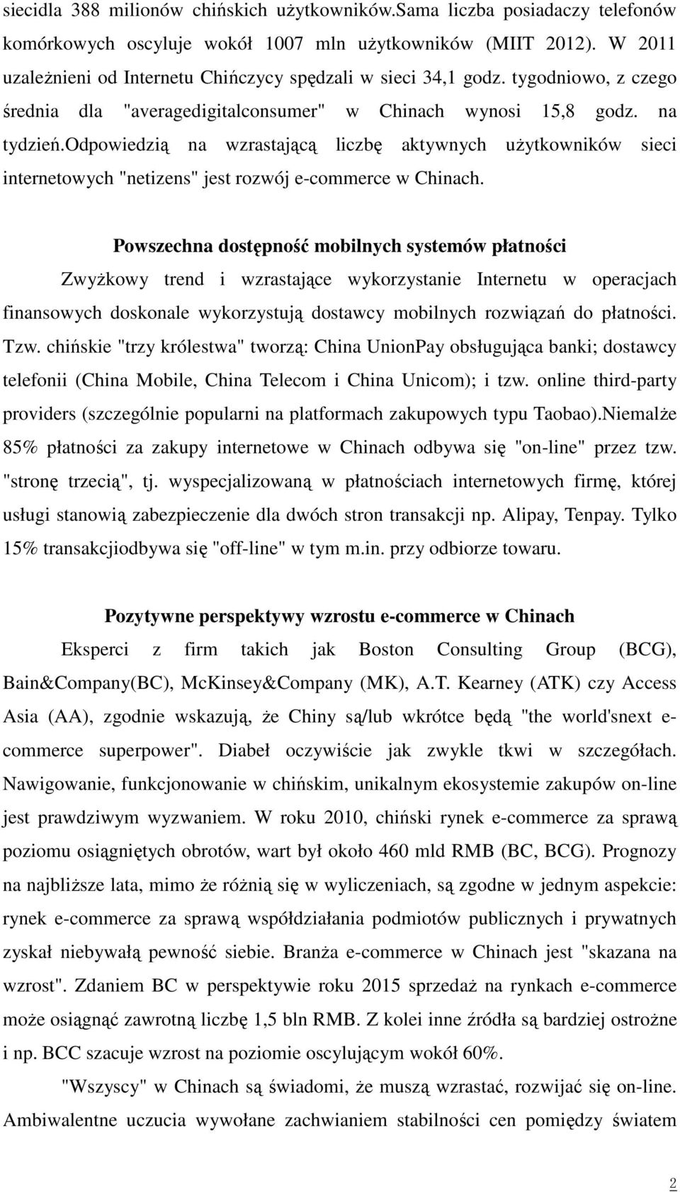 odpowiedzią na wzrastającą liczbę aktywnych użytkowników sieci internetowych "netizens" jest rozwój e-commerce w Chinach.