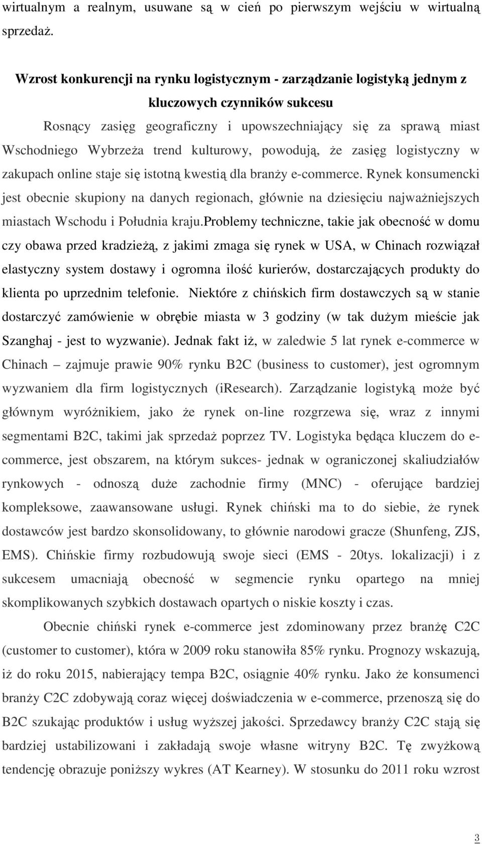 kulturowy, powodują, że zasięg logistyczny w zakupach online staje się istotną kwestią dla branży e-commerce.