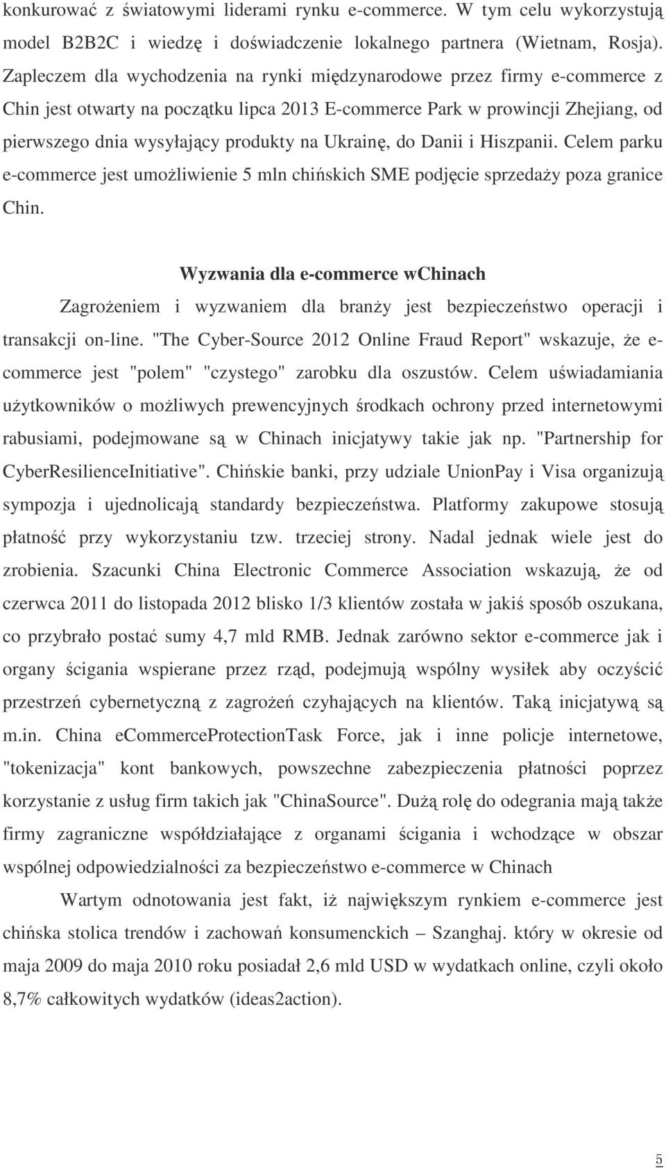 Ukrainę, do Danii i Hiszpanii. Celem parku e-commerce jest umożliwienie 5 mln chińskich SME podjęcie sprzedaży poza granice Chin.