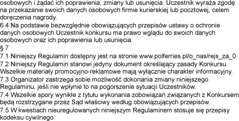 1 Niniejszy Regulamin dostępny jest na stronie www.polferries.pl/o_nas/rejs_za_0 7.2 Niniejszy Regulamin stanowi jedyny dokument określający zasady Konkursu.
