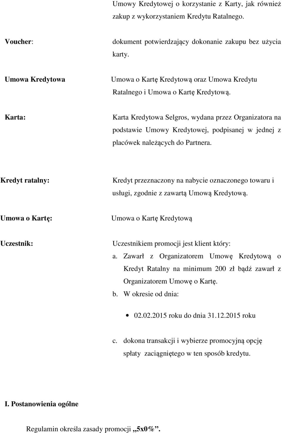 Karta: Karta Kredytowa Selgros, wydana przez Organizatora na podstawie Umowy Kredytowej, podpisanej w jednej z placówek należących do Partnera.