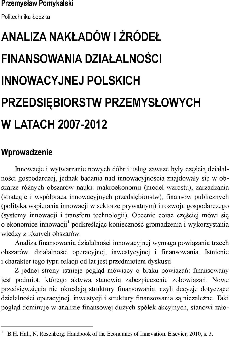 zarządzania (strategie i współpraca innowacyjnych przedsiębiorstw), finansów publicznych (polityka wspierania innowacji w sektorze prywatnym) i rozwoju gospodarczego (systemy innowacji i transferu