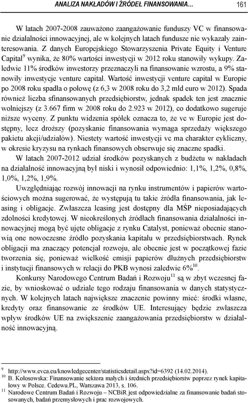 Zaledwie 11% środków inwestorzy przeznaczyli na finansowanie wzrostu, a 9% stanowiły inwestycje venture capital.