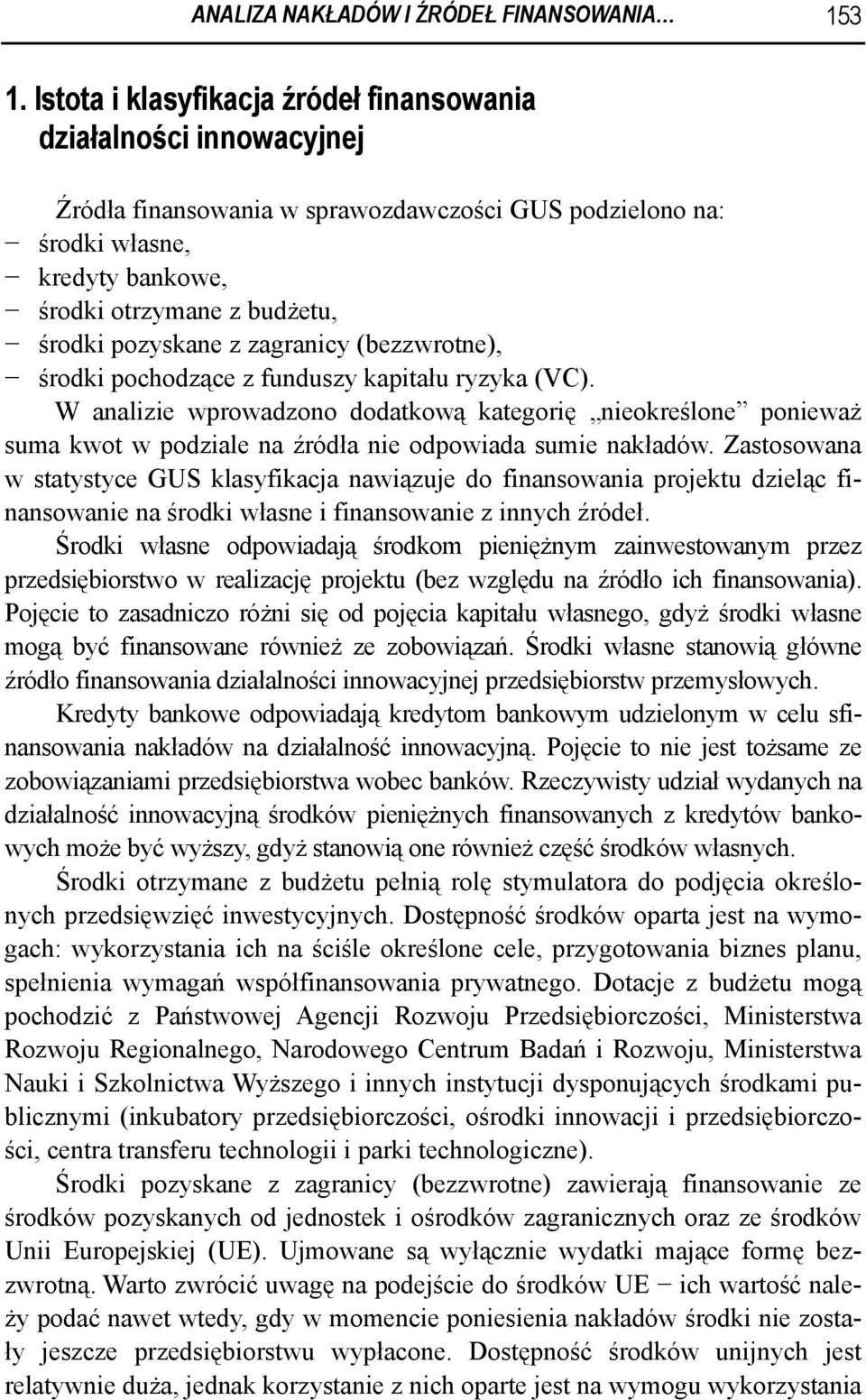 pozyskane z zagranicy (bezzwrotne), środki pochodzące z funduszy kapitału ryzyka (VC).