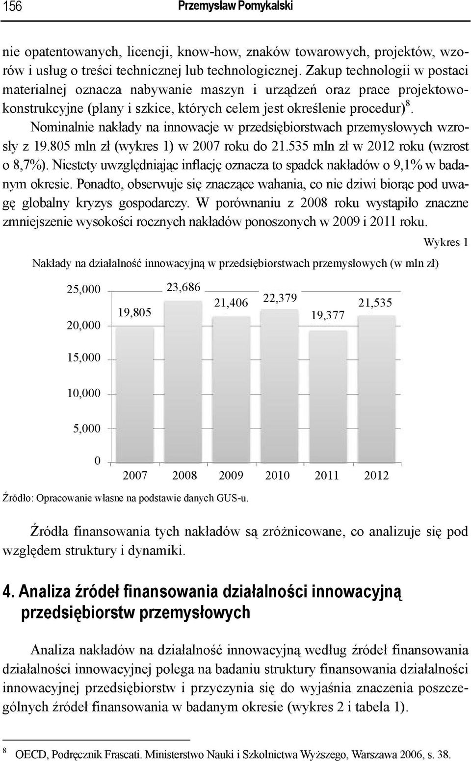 Nominalnie nakłady na innowacje w przedsiębiorstwach przemysłowych wzrosły z 19.805 mln zł (wykres 1) w 2007 roku do 21.535 mln zł w 2012 roku (wzrost o 8,7%).