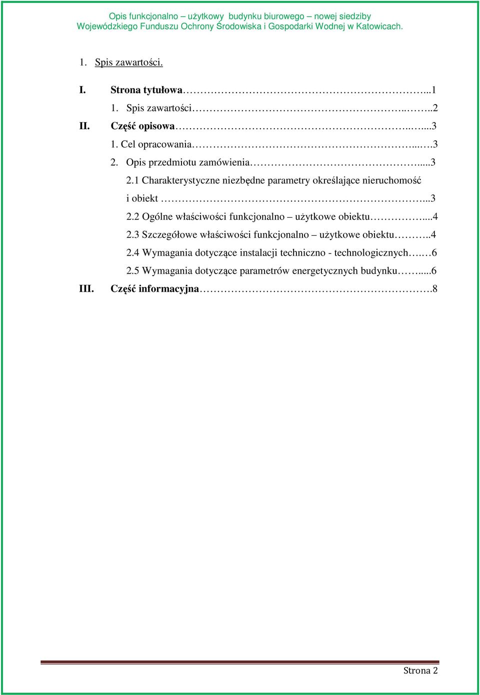 ..4 2.3 Szczegółowe właściwości funkcjonalno użytkowe obiektu..4 2.4 Wymagania dotyczące instalacji techniczno - technologicznych.