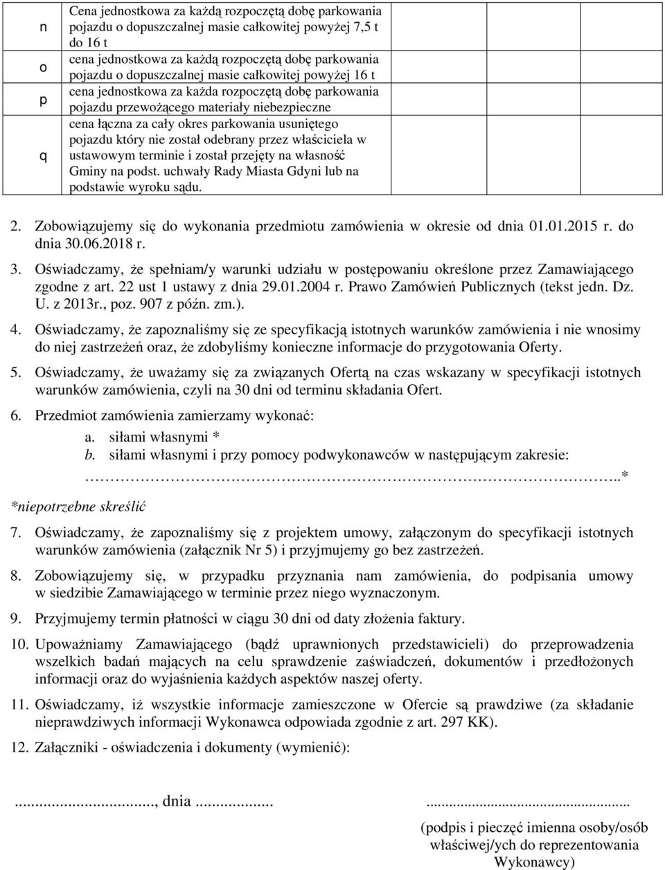 który nie został odebrany przez właściciela w ustawowym terminie i został przejęty na własność Gminy na podst. uchwały Rady Miasta Gdyni lub na podstawie wyroku sądu. 2.