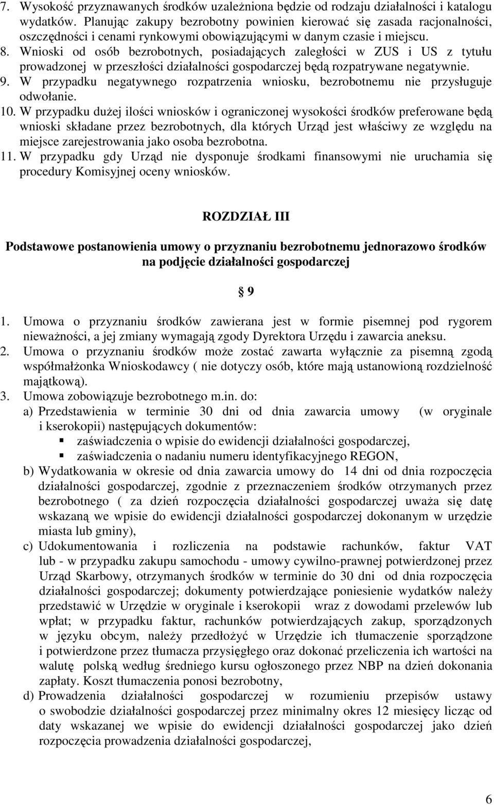 Wnioski od osób bezrobotnych, posiadających zaległości w ZUS i US z tytułu prowadzonej w przeszłości działalności gospodarczej będą rozpatrywane negatywnie. 9.