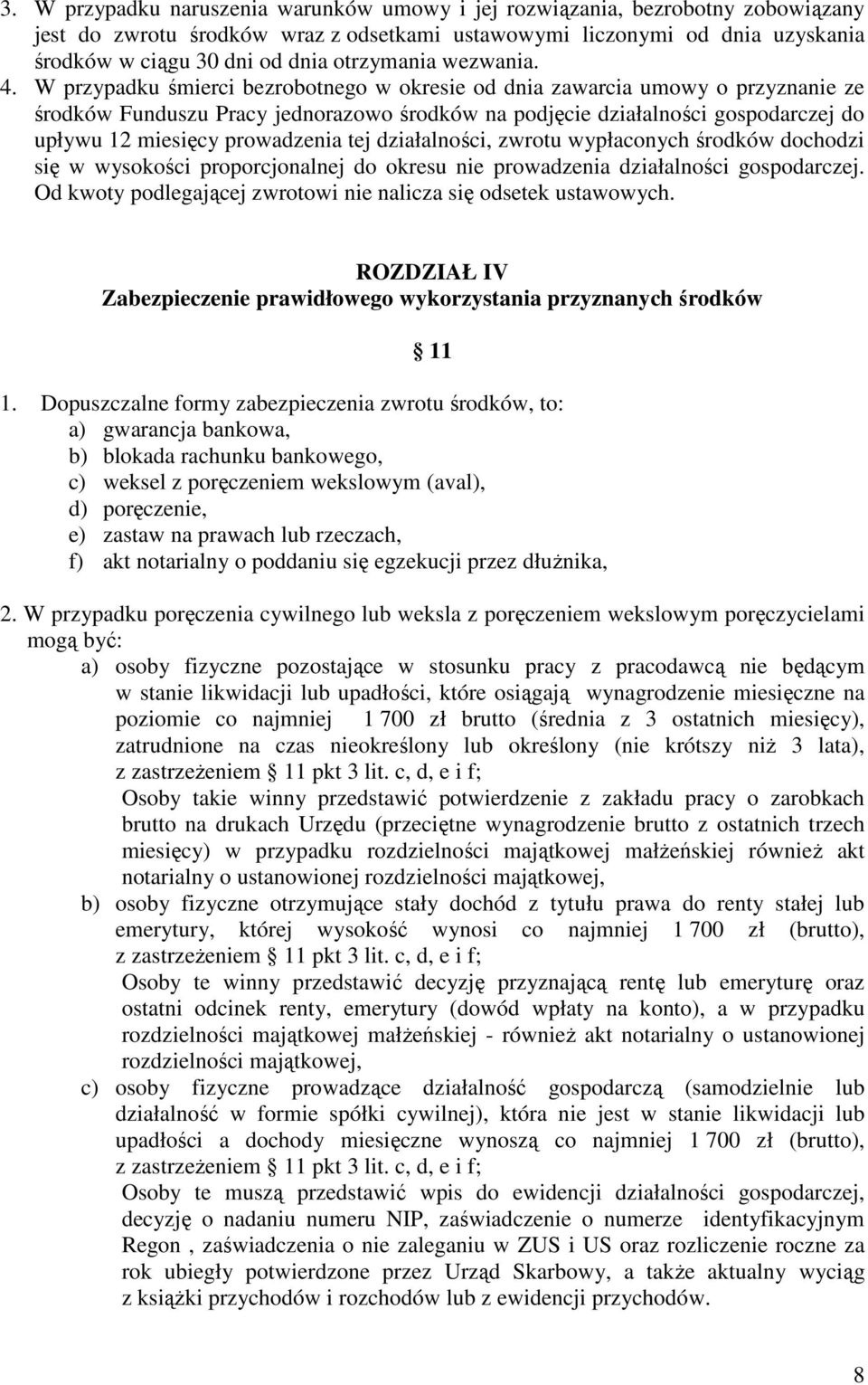 W przypadku śmierci bezrobotnego w okresie od dnia zawarcia umowy o przyznanie ze środków Funduszu Pracy jednorazowo środków na podjęcie działalności gospodarczej do upływu 12 miesięcy prowadzenia