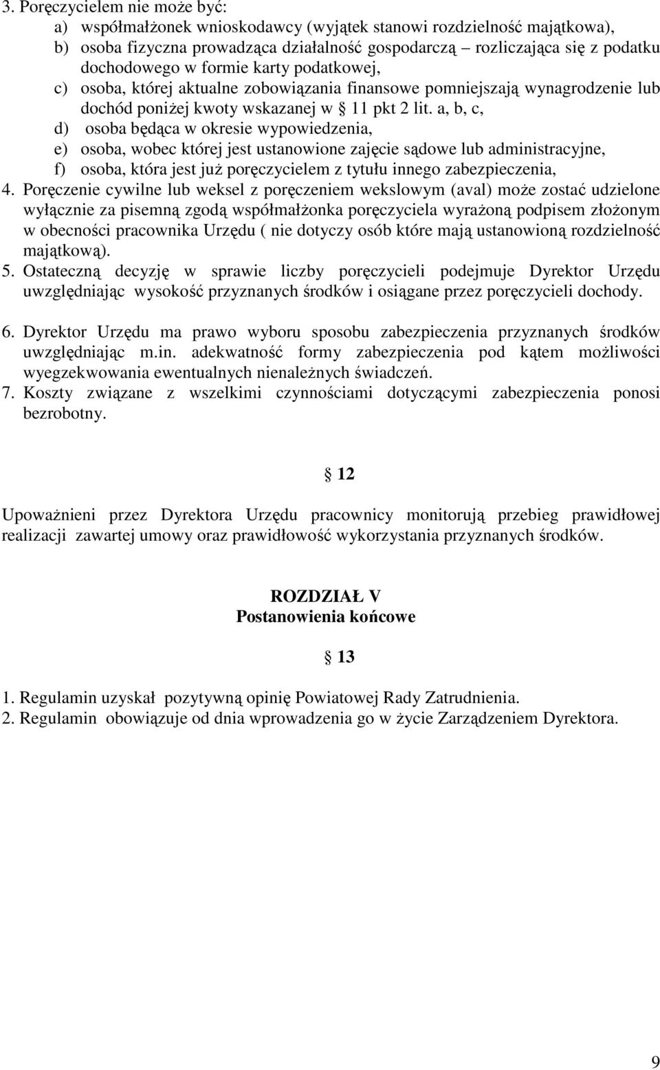 a, b, c, d) osoba będąca w okresie wypowiedzenia, e) osoba, wobec której jest ustanowione zajęcie sądowe lub administracyjne, f) osoba, która jest już poręczycielem z tytułu innego zabezpieczenia, 4.