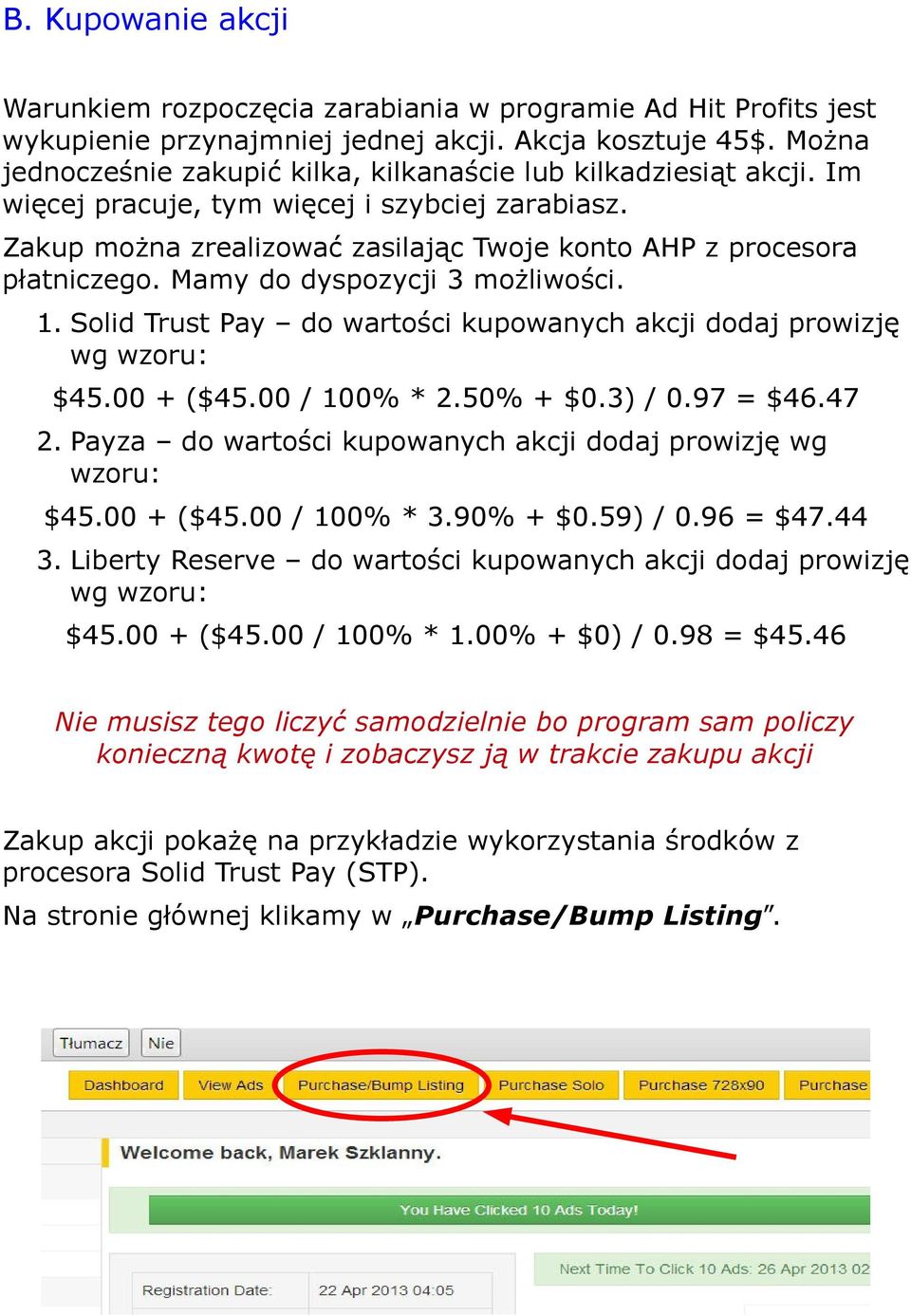 Mamy do dyspozycji 3 możliwości. 1. Solid Trust Pay do wartości kupowanych akcji dodaj prowizję wg wzoru: $45.00 + ($45.00 / 100% * 2.50% + $0.3) / 0.97 = $46.47 2.