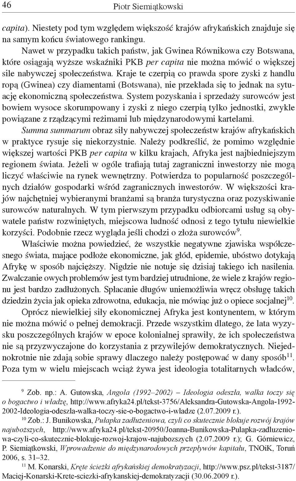 Kraje te czerpią co prawda spore zyski z handlu ropą (Gwinea) czy diamentami (Botswana), nie przekłada się to jednak na sytuację ekonomiczną społeczeństwa.