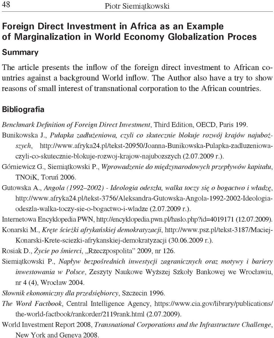 Bibliografia Benchmark Definition of Foreign Direct Investment, Third Edition, OECD, Paris 199. Bunikowska J., Pułapka zadłużeniowa, czyli co skutecznie blokuje rozwój krajów najuboższych, http://www.