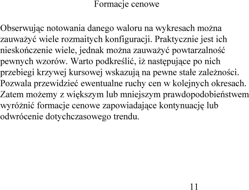 Warto podkreślić, iż następujące po nich przebiegi krzywej kursowej wskazują na pewne stałe zależności.