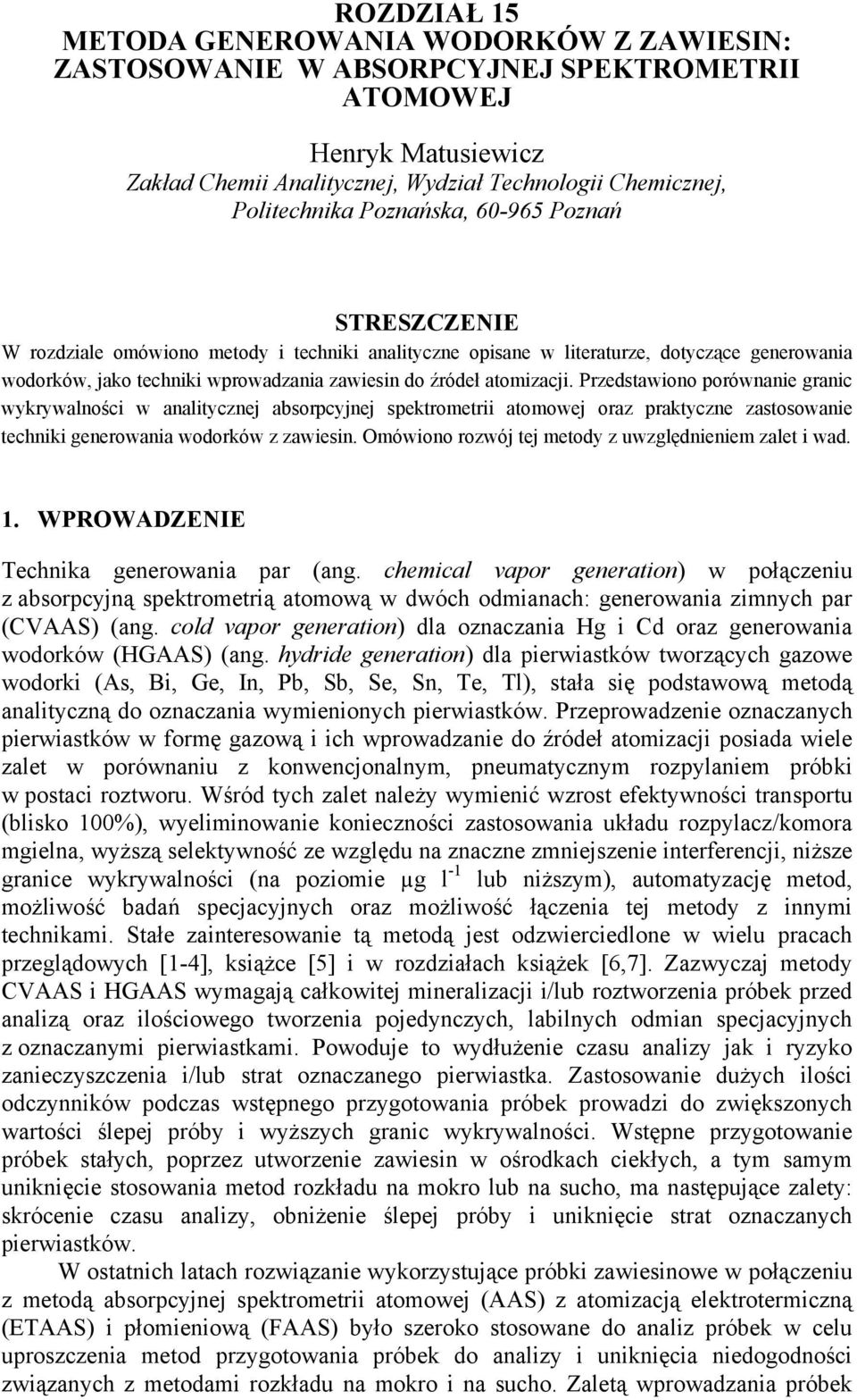 atomizacji. Przedstawiono porównanie granic wykrywalności w analitycznej absorpcyjnej spektrometrii atomowej oraz praktyczne zastosowanie techniki generowania wodorków z zawiesin.