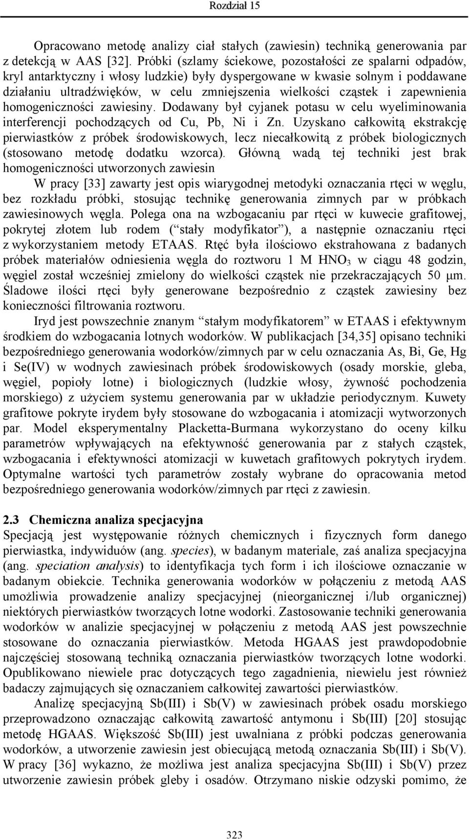 cząstek i zapewnienia homogeniczności zawiesiny. Dodawany był cyjanek potasu w celu wyeliminowania interferencji pochodzących od Cu, Pb, Ni i Zn.