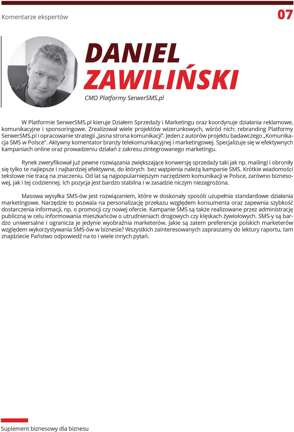 pl i opracowanie strategii Jasna strona komunikacji. Jeden z autorów projektu badawczego Komunikacja SMS w Polsce. Aktywny komentator branży telekomunikacyjnej i marketingowej.