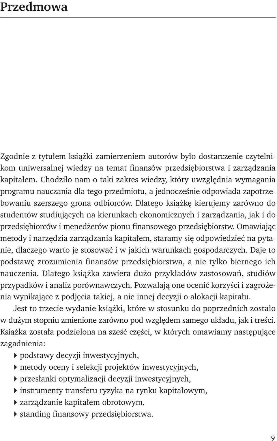 Dlatego książkę kierujemy zarówno do studentów studiujących na kierunkach ekonomicznych i zarządzania, jak i do przedsiębiorców i menedżerów pionu finansowego przedsiębiorstw.
