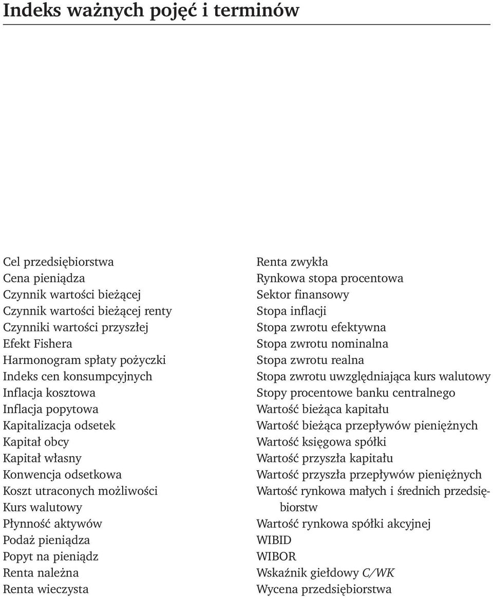 pieniądza Popyt na pieniądz Renta należna Renta wieczysta Renta zwykła Rynkowa stopa procentowa Sektor finansowy Stopa inflacji Stopa zwrotu efektywna Stopa zwrotu nominalna Stopa zwrotu realna Stopa