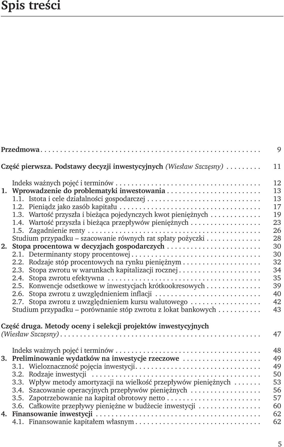3. Wartość przyszła i bieżąca pojedynczych kwot pieniężnych............. 19 1.4. Wartość przyszła i bieżąca przepływów pieniężnych.................. 23 1.5. Zagadnienie renty.