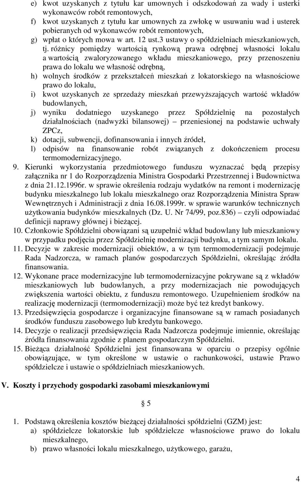 róŝnicy pomiędzy wartością rynkową prawa odrębnej własności lokalu a wartością zwaloryzowanego wkładu mieszkaniowego, przy przenoszeniu prawa do lokalu we własność odrębną, h) wolnych środków z