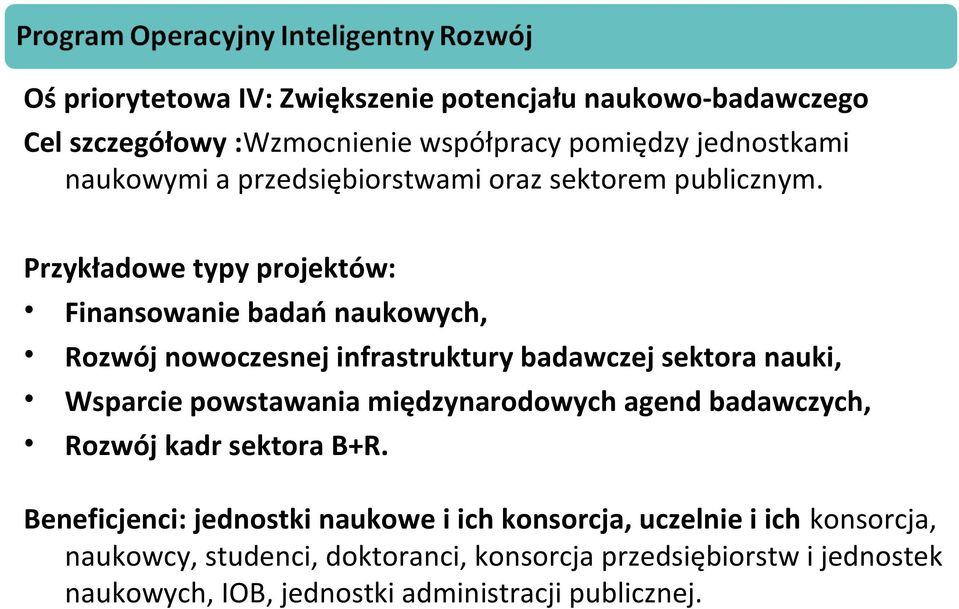Przykładowe typy projektów: Finansowanie badań naukowych, Rozwój nowoczesnej infrastruktury badawczej sektora nauki, Wsparcie powstawania