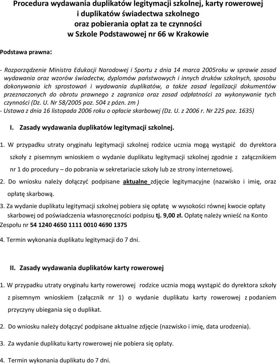 sprostowań i wydawania duplikatów, a także zasad legalizacji dokumentów przeznaczonych do obrotu prawnego z zagranica oraz zasad odpłatności za wykonywanie tych czynności (Dz. U. Nr 58/2005 poz.