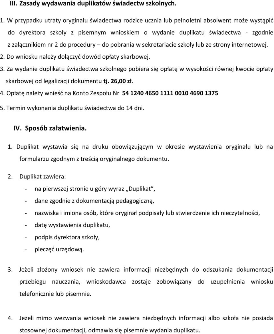 procedury do pobrania w sekretariacie szkoły lub ze strony internetowej. 2. Do wniosku należy dołączyć dowód opłaty skarbowej. 3.