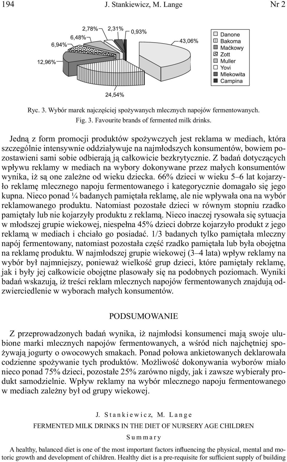 bezkrytycznie. Z badań dotyczących wpływu reklamy w mediach na wybory dokonywane przez małych konsumentów wynika, iż są one zależne od wieku dziecka.