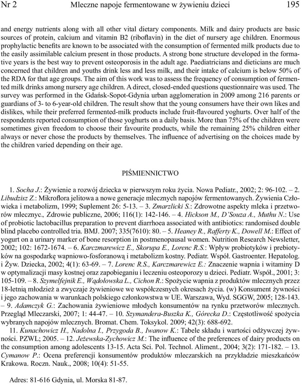 Enormous prophylactic benefits are known to be associated with the consumption of fermented milk products due to the easily assimilable calcium present in those products.
