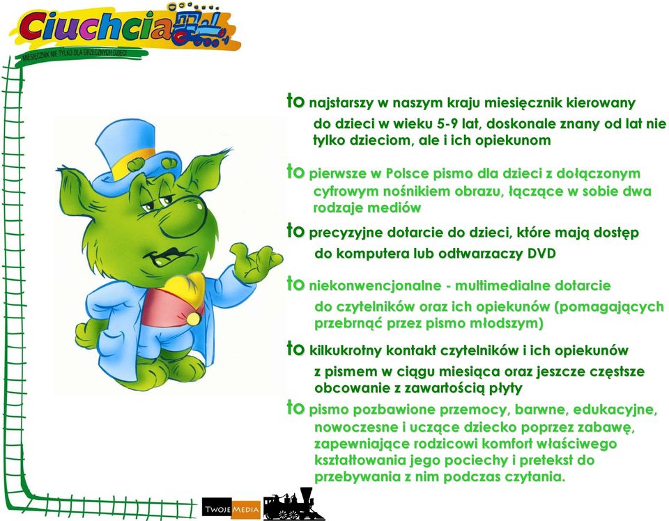 i ich opiekunom do czytelników w oraz ich opiekunów (pomagających przebrnąć przez pismo młodszymm odszym) to kilkukrotny kontakt czytelników w i ich opiekunów z pismem w ciągu miesiąca oraz jeszcze