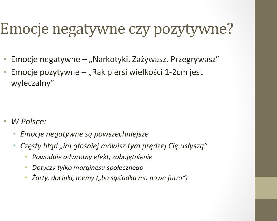 negatywne są powszechniejsze Częsty błąd im głośniej mówisz tym prędzej Cię usłyszą