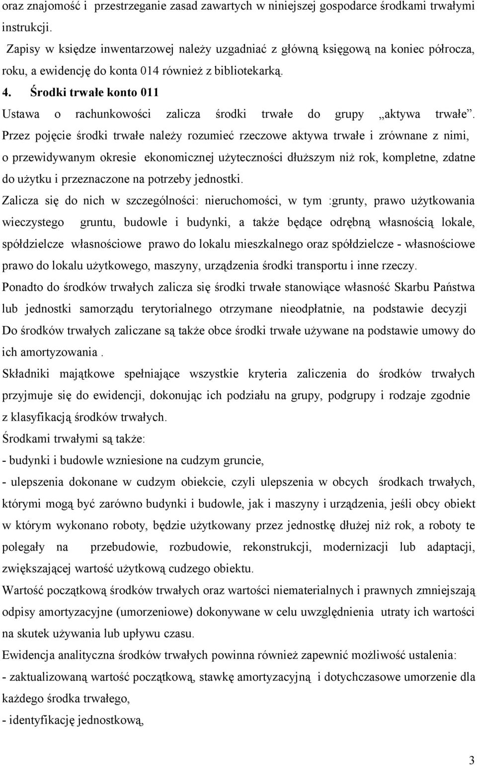 Środki trwałe konto 011 Ustawa o rachunkowości zalicza środki trwałe do grupy aktywa trwałe.