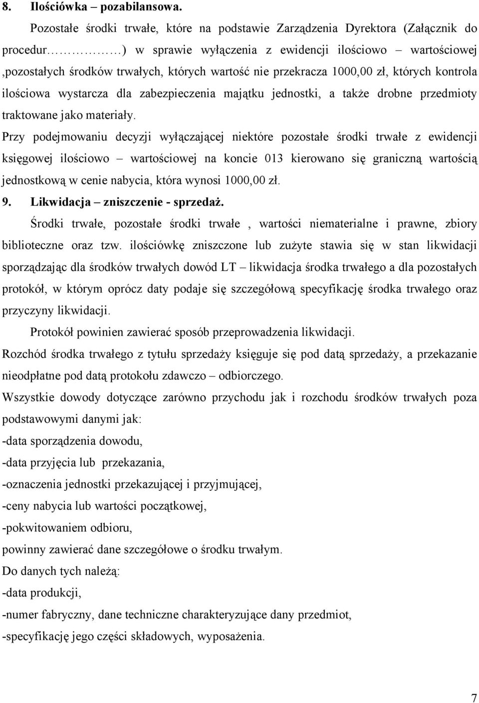 przekracza 1000,00 zł, których kontrola ilościowa wystarcza dla zabezpieczenia majątku jednostki, a także drobne przedmioty traktowane jako materiały.