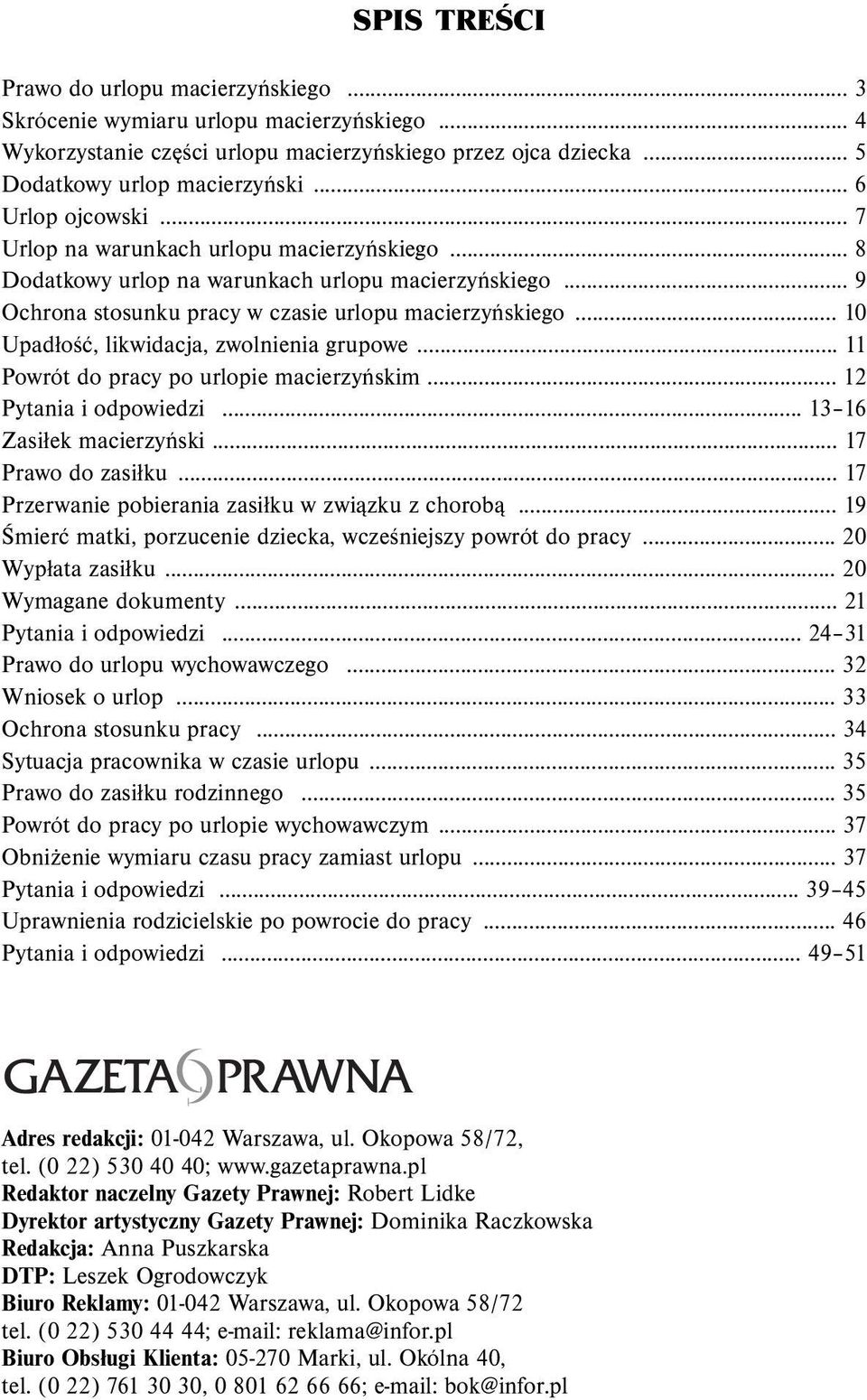 .. 10 Upadłość, likwidacja, zwolnienia grupowe... 11 Powrót do pracy po urlopie macierzyńskim... 12 Pytania i odpowiedzi... 13 16 Zasiłek macierzyński... 17 Prawo do zasiłku.
