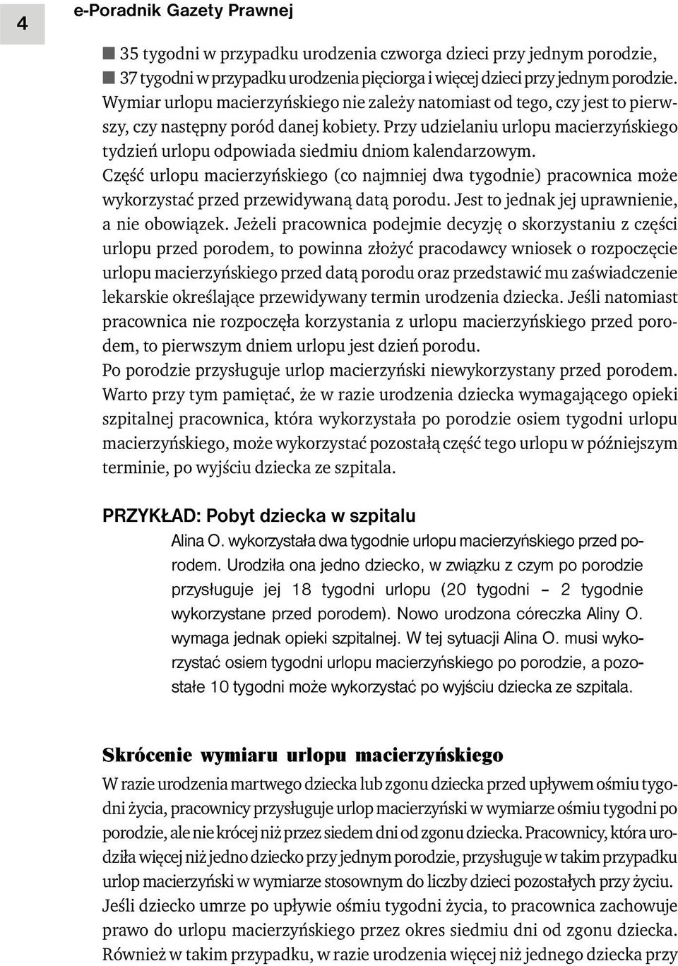 Przy udzielaniu urlopu macierzyńskiego tydzień urlopu odpowiada siedmiu dniom kalendarzowym.