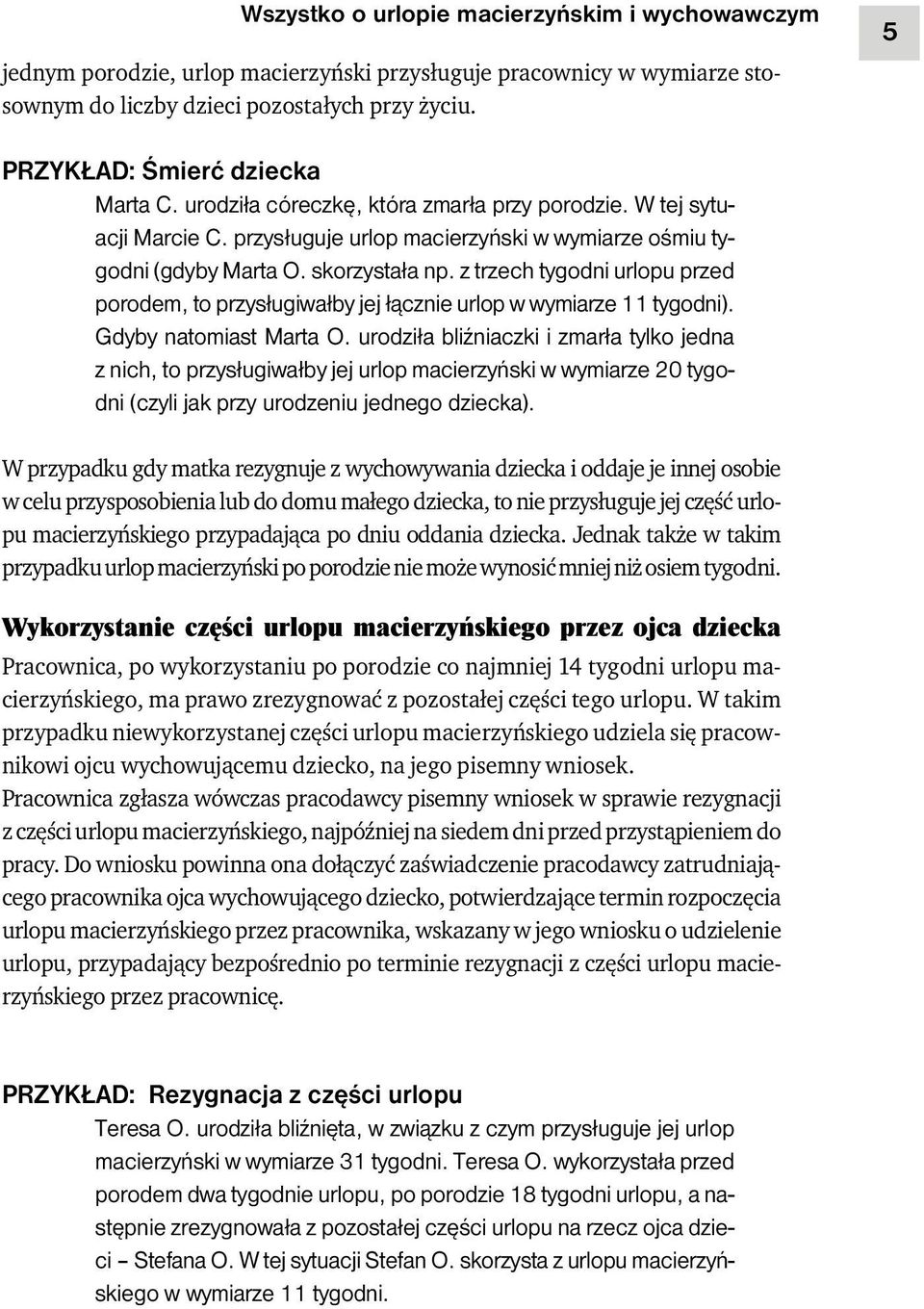 z trzech tygodni urlopu przed porodem, to przysługiwałby jej łącznie urlop w wymiarze 11 tygodni). Gdyby natomiast Marta O.