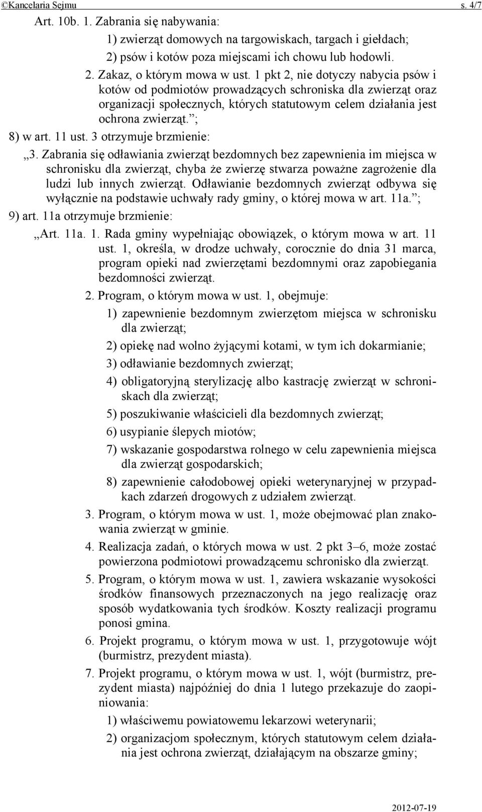 3 otrzymuje brzmienie: 3. Zabrania się odławiania zwierząt bezdomnych bez zapewnienia im miejsca w schronisku dla zwierząt, chyba że zwierzę stwarza poważne zagrożenie dla ludzi lub innych zwierząt.