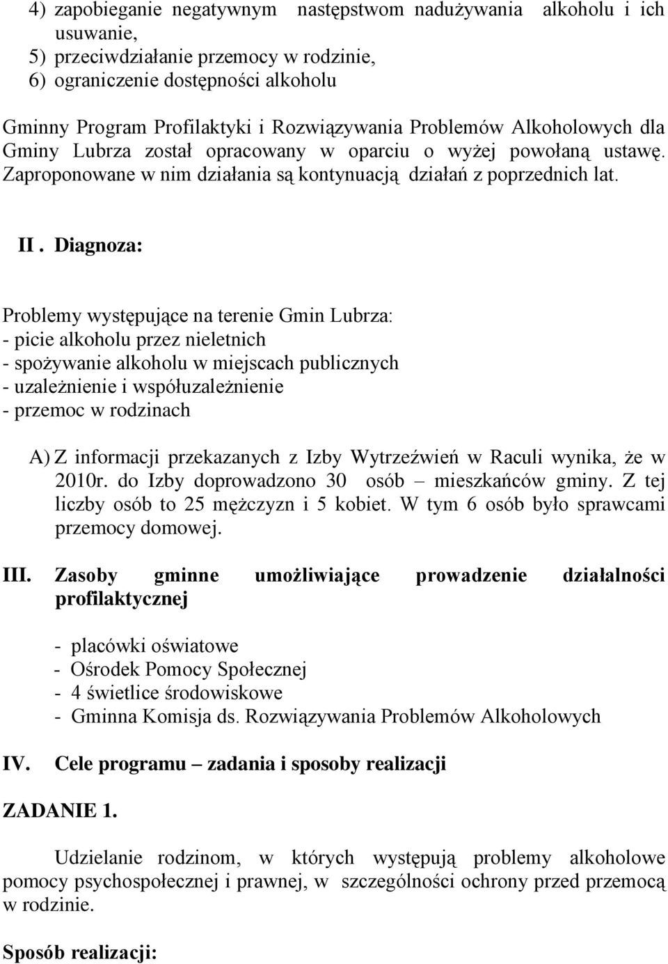 Diagnoza: Problemy występujące na terenie Gmin Lubrza: - picie alkoholu przez nieletnich - spożywanie alkoholu w miejscach publicznych - uzależnienie i współuzależnienie - przemoc w rodzinach A) Z