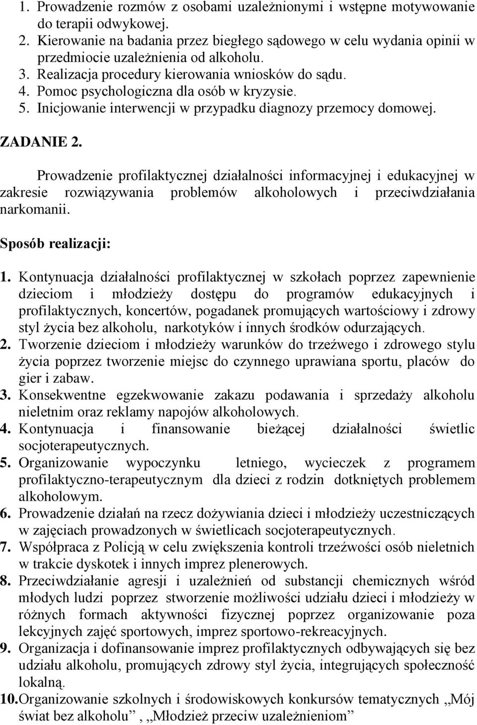 Prowadzenie profilaktycznej działalności informacyjnej i edukacyjnej w zakresie rozwiązywania problemów alkoholowych i przeciwdziałania narkomanii. 1.