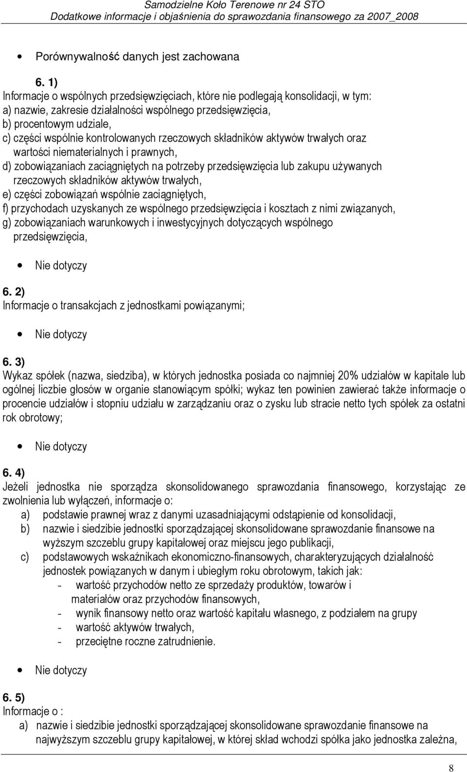 kontrolowanych rzeczowych składników aktywów trwałych oraz wartości niematerialnych i prawnych, d) zobowiązaniach zaciągniętych na potrzeby przedsięwzięcia lub zakupu używanych rzeczowych składników