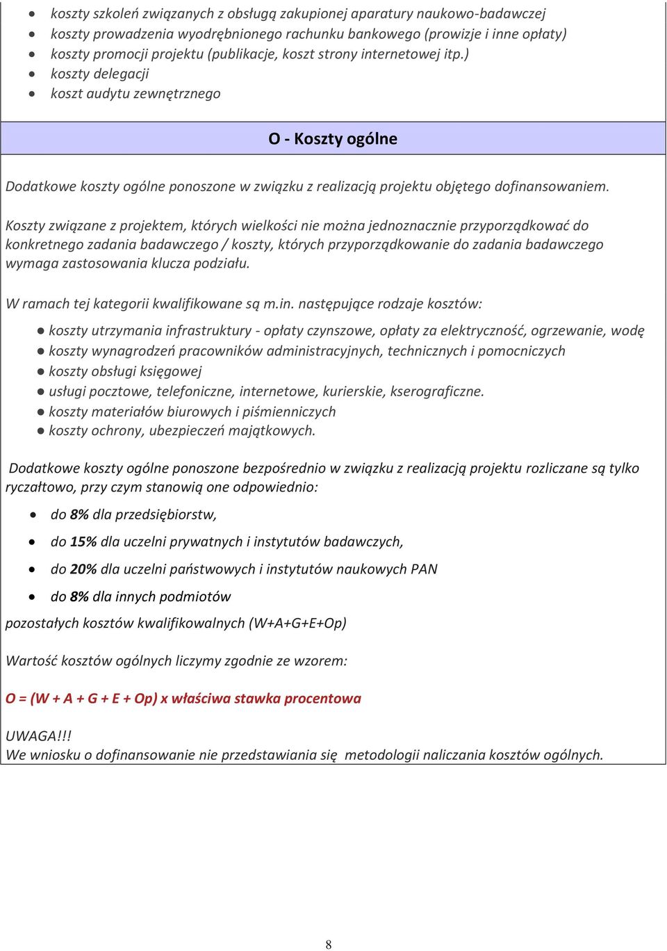 Koszty związane z projektem, których wielkości nie można jednoznacznie przyporządkowad do konkretnego zadania badawczego / koszty, których przyporządkowanie do zadania badawczego wymaga zastosowania