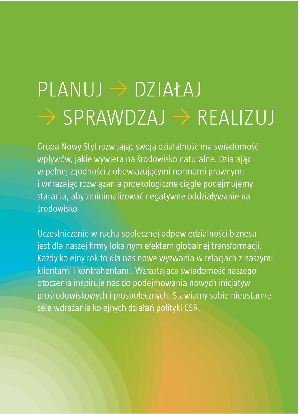 środowisko. Uczestniczenie w ruchu społecznej odpowiedzialności biznesu jest dla naszej firmy lokalnym efektem globalnej transformacji.