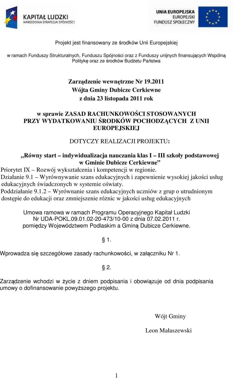 2011 Wójta Gminy Dubicze Cerkiewne z dnia 23 listopada 2011 rok w sprawie ZASAD RACHUNKOWOŚCI STOSOWANYCH PRZY WYDATKOWANIU ŚRODKÓW POCHODZĄCYCH Z UNII EUROPEJSKIEJ DOTYCZY REALIZACJI PROJEKTU: Równy