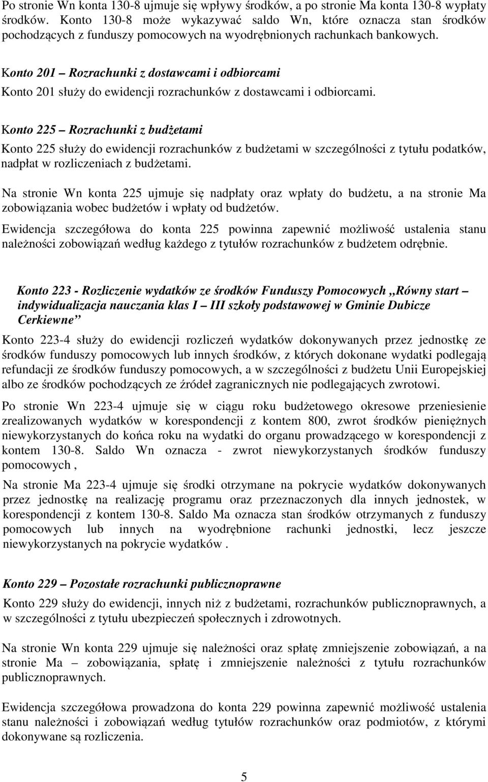 Konto 201 Rozrachunki z dostawcami i odbiorcami Konto 201 służy do ewidencji rozrachunków z dostawcami i odbiorcami.